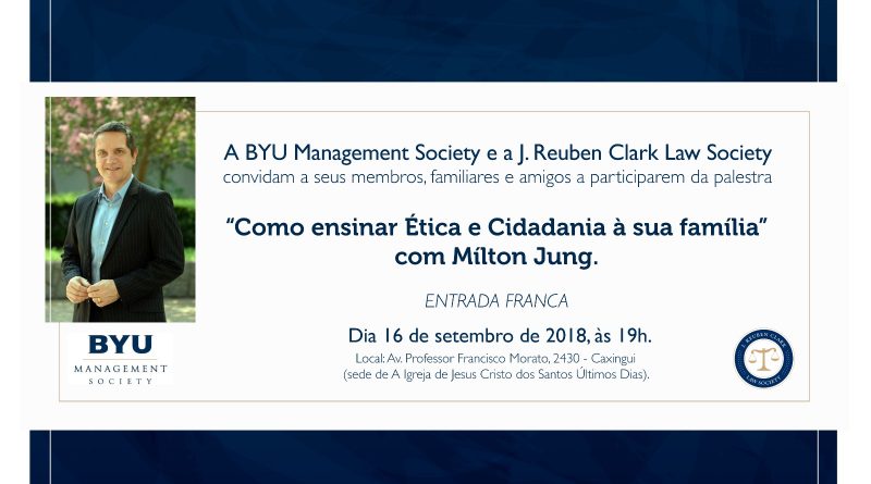 16/09/2018 - BYU Managemente Society - Milton Jung - Como Ensinar Ética e Cidadania à Sua família